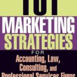 101 Marketing Strategies for Accounting, Law, Consulting, and Professional Services Firms