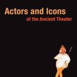 Actors and Icons of the Ancient Theater