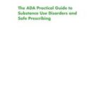 The ADA Practical Guide to Substance Use Disorders and Safe Prescribing