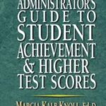 Administrator's Guide to Student Achievement & Higher Test Scores