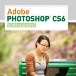 Adobe Photoshop CS6: Comprehensive