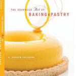 The Advanced Art of Baking and Pastry
