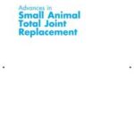 Advances in Small Animal Total Joint Replacement