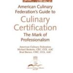 The American Culinary Federation's Guide to Culinary Certification