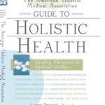 The American Holistic Medical Association Guide to Holistic Health