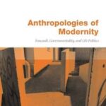 ANTHROPOLOGIES OF MODERNITY: FOUCAULT, GOVERNMENTALITY, AND LIFE...; ED. BY JONATHAN XAVIER INDA.