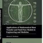 Applications of Mathematical Heat Transfer and Fluid Flow Models in Engineering and Medicine