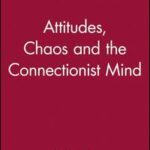Attitudes, Chaos and the Connectionist Mind