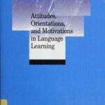 Attitudes, Orientations, and Motivations in Language Learning