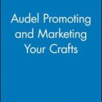 Audel Promoting and Marketing Your Crafts