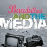 Baudrillard and the Media