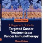 A Beginner's Guide to Targeted Cancer Treatments and Cancer Immunotherapy