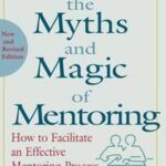 Beyond the Myths and Magic of Mentoring