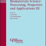 Biomaterials Science: Processing, Properties and Applications III