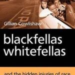 Blackfellas, Whitefellas, and the Hidden Injuries of Race