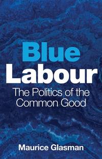 blue-labour-politics-common-good-maurice-9781509528868