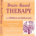 Brain-Based Therapy with Children and Adolescents
