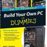 Build Your Own PC Do-It-Yourself For Dummies