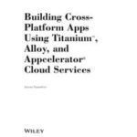 Building Cross-Platform Apps using Titanium, Alloy, and Appcelerator Cloud Services