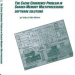 The Cache Coherence Problem in Shared-Memory Multiprocessors