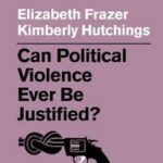 Can Political Violence Ever Be Justified?