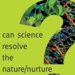 Can Science Resolve the Nature / Nurture Debate?