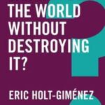 Can We Feed the World Without Destroying It?