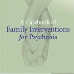 A Casebook of Family Interventions for Psychosis