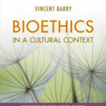 Cengage Advantage Books: Bioethics in a Cultural Context: Philosophy, Religion, History, Politics