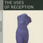 Classics and the Uses of Reception