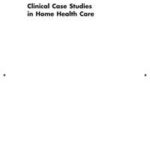 Clinical Case Studies in Home Health Care