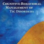 Cognitive-Behavioral Management of Tic Disorders