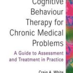 Cognitive Behaviour Therapy for Chronic Medical Problems