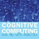 Cognitive Computing and Big Data Analytics