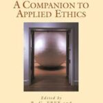 Companion to Applied Ethics (Blackwell Companions to Philosophy)
