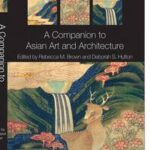 A Companion to Asian Art and Architecture