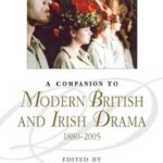A Companion to Modern British and Irish Drama, 1880 - 2005