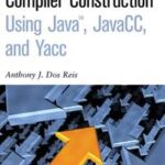 Compiler Construction Using Java, JavaCC, and Yacc