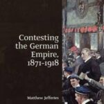 Contesting the German Empire 1871 - 1918