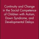 Continuity and Change in the Social Competence of Children with Autism, Down Syndrome, and Developmental Delays