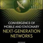 Convergence of Mobile and Stationary Next-Generation Networks