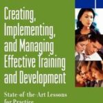 Creating, Implementing, and Managing Effective Training and Development