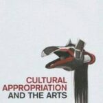 Cultural Appropriation and the Arts