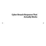 Cyber Breach Response That Actually Works