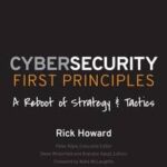 Cybersecurity First Principles: A Reboot of Strategy and Tactics