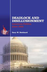 deadlock-disillusionment-american-politics-since-1968-9781118934340