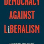 Democracy Against Liberalism