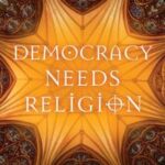 Democracy Needs Religion