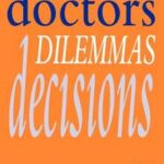 Doctors, Dilemmas, Decisions