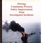 Driving Continuous Process Safety Improvement From Investigated Incidents